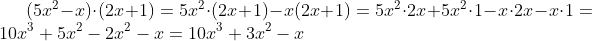 (5x^{2}-x)\cdot (2x+1)=5x^{2}\cdot (2x+1)-x(2x+1)=5x^{2}\cdot 2x+5x^{2}\cdot 1-x\cdot 2x-x\cdot 1=10x^{3}+5x^{2}-2x^{2}-x=10x^{3}+3x^{2}-x